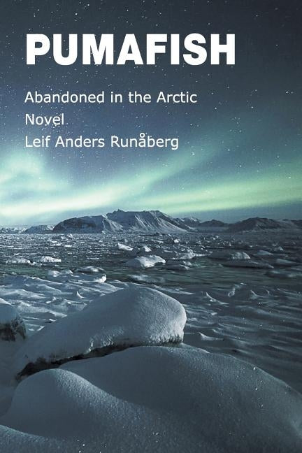 Pumafish: Abandoned in the Arctic by Runåberg, Leif Anders