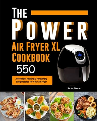 The Power XL Air Fryer Cookbook: 550 Affordable, Healthy & Amazingly Easy Recipes for Your Air Fryer by Nosrat, Samin