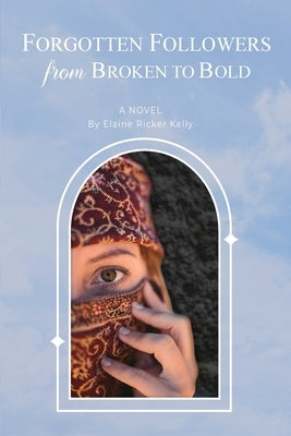 Forgotten Followers: from Broken to Bold by Kelly, Elaine Ricker