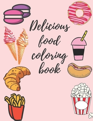 Delicious food coloring book: (116 pages ) +(50 designe ) for all ages by For You, Gift Joglo