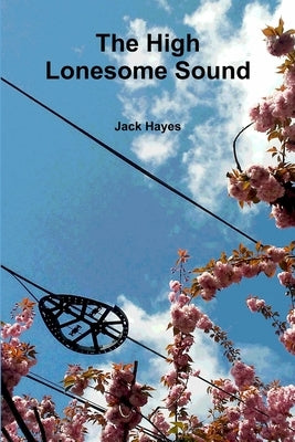 The High Lonesome Sound by Hayes, Jack
