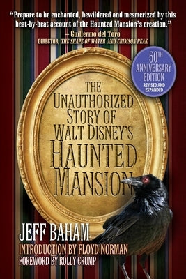 The Unauthorized Story of Walt Disney's Haunted Mansion: 50th Anniversary Edition, Revised and Expanded by Baham, Jeff