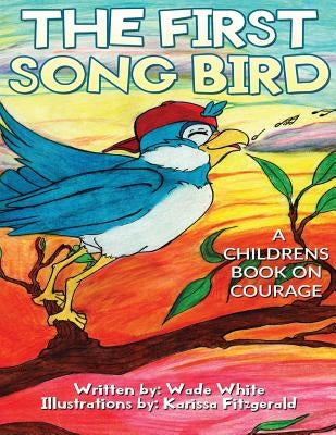 The First Song Bird: A Childrens Book On Courage by Fitzgerald, Karrisa