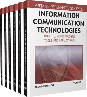 Information Communication Technologies: Concepts, Methodologies, Tools and Applications by Slyke, Craig Van