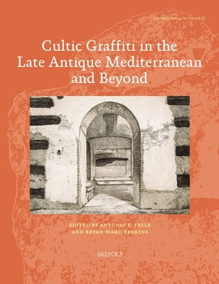 Cultic Graffiti in the Late Antique Mediterranean and Beyond by Ward -. Perkins, Bryan