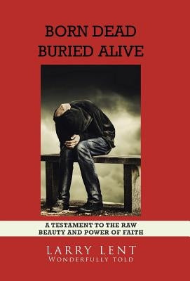Born Dead Buried Alive by Lent, Larry