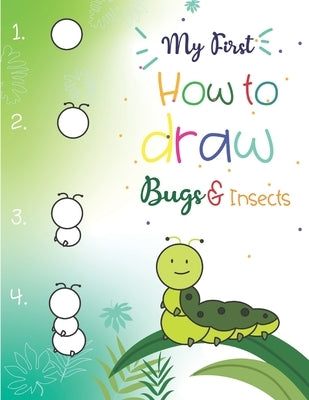 My First How to Draw Bugs and Insects: Easy step-by-step drawings for kids Ages 5 and up Fun for boys and girls, Learn How to draw bumble bees, butter by Teaching Little Hands Press