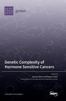 Genetic Complexity of Hormone Sensitive Cancers by Batra, Jyotsna