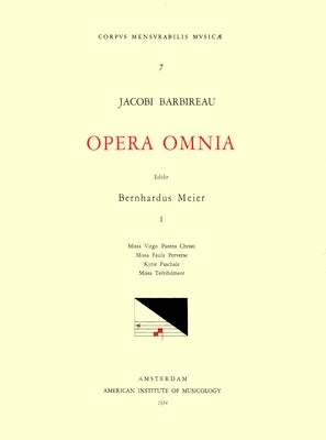 CMM 7 Jacobus Barbireau (D. 1491), Opera Omnia, Edited by Bernhard Meier in 2 Volumes. Vol. I Masses: Missa Virgo Parens Christi, Missa Faulx Perverse by Meier, Bernhard