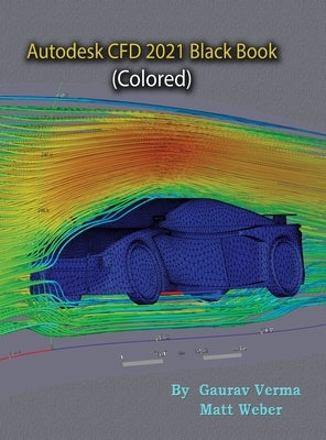 Autodesk CFD 2021 Black Book (Colored) by Verma, Gaurav