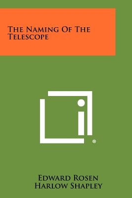 The Naming Of The Telescope by Rosen, Edward