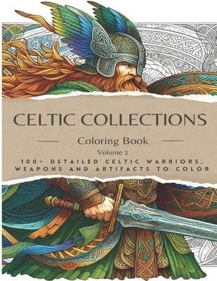 Adult Coloring Book: Celtic Collections. 100+ Detailed images of Celtic Warriors, Weapons & Artifacts to Color Find a digital detox with a by Art, Seanre