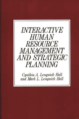 Interactive Human Resource Management and Strategic Planning by Lengnick-Hall, Cynthia A.