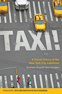Taxi!: A Social History of the New York City Cabdriver by Hodges, Graham Russell Gao