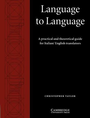 Language to Language: A Practical and Theoretical Guide for Italian/English Translators by Taylor, Christopher