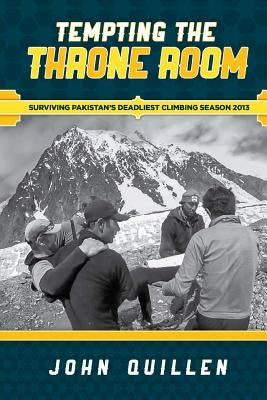Tempting the Throne Room: Surviving Pakistan's Deadliest Climbing Season 2013 by Graves, Eric