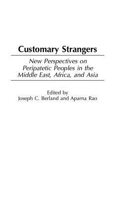 Customary Strangers: New Perspectives on Peripatetic Peoples in the Middle East, Africa, and Asia by Berland, Joseph C.