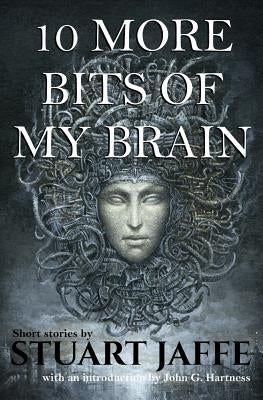 10 More Bits of My Brain by Jaffe, Stuart