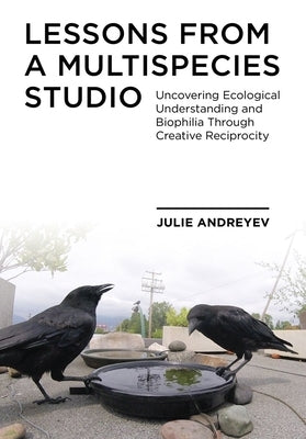 Lessons from a Multispecies Studio by Andreyev, Julie
