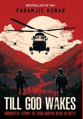 Till God Wakes - Immortal Story of Sino-Indian War in NEFA by Kumar, Paramjit