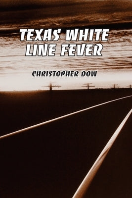 Texas White Line Fever by Dow, Christopher