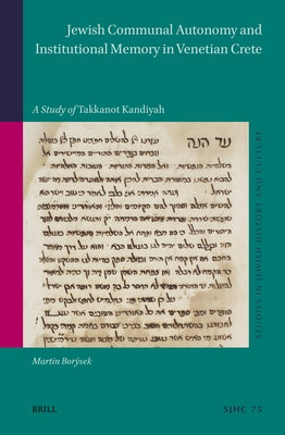 Jewish Communal Autonomy and Institutional Memory in Venetian Crete: A Study of Takkanot Kandiyah by Borýsek, Martin