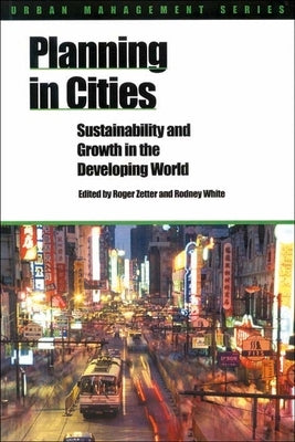 Planning in Cities: Sustainability and Growth in the Developing World by Zetter, Roger