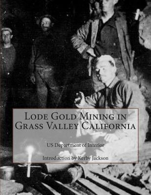 Lode Gold Mining in Grass Valley California by Jackson, Kerby