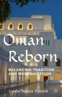 Oman Reborn: Balancing Tradition and Modernization by Funsch, Linda Pappas