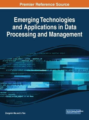 Emerging Technologies and Applications in Data Processing and Management by Ma, Zongmin