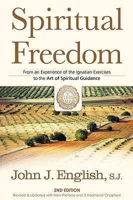 Spiritual Freedom: From an Experience of the Ignatian Exercises to the Art of Spiritual Guidance by English, John J.