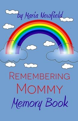 Remembering Mommy: A Memory Book for Bereaved Children by Newfield, Maria