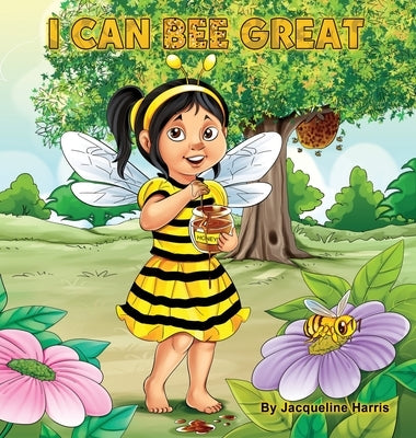 I Can Bee Great: The Bee Attitudes For Kids by Harris, Jacqueline D.