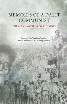 Memoirs of a Dalit Communist: The Many Worlds of R.B. More by More, Satyendra