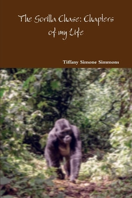 The Gorilla Chase: Chapters of my Life by Simmons, Tiffany Simone