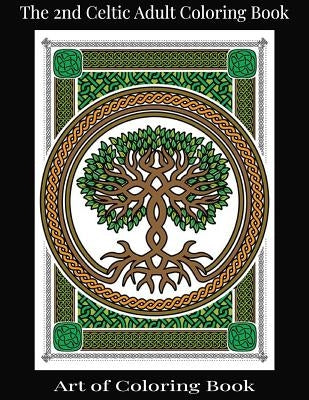 The 2nd Celtic Adult Coloring Book: Relieve More Stress and Anxiety While You Color Classic Celtic Designs by Coloringbook, Art of