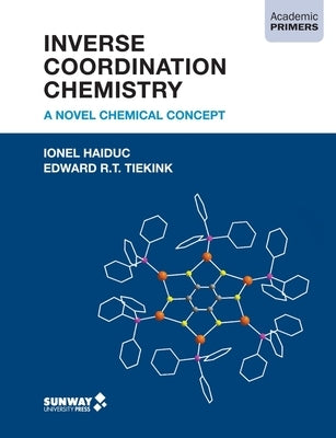 Inverse Coordination Chemistry: A Novel Chemical Concept by Haiduc, Ionel