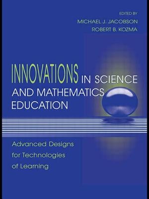 Innovations in Science and Mathematics Education: Advanced Designs for Technologies of Learning by Jacobson, Michael J.