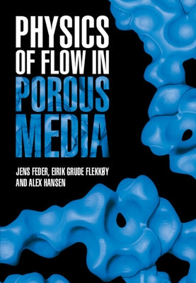 Physics of Flow in Porous Media by Feder, Jens