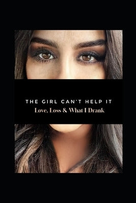 The Girl Can't Help It: Love, Loss, & What I Drank by Selvaggia, Jennifer