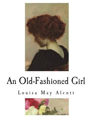 An Old-Fashioned Girl by Alcott, Louisa May