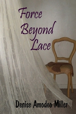 Force Beyond Lace by Miller, Denise Amodeo
