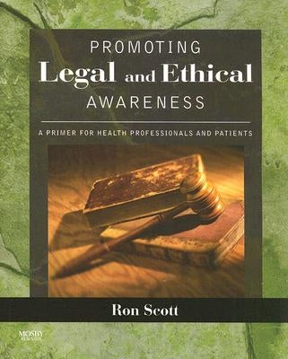 Promoting Legal and Ethical Awareness: A Primer for Health Professionals and Patients by Scott, Ronald W.