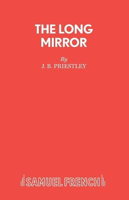 The Long Mirror by Priestley, J. B.