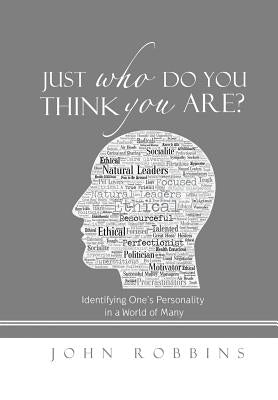 Just Who Do You Think You Are?: Identifying One's Personality in a World of Many by Robbins, John