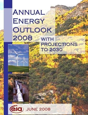 Annual Energy Outlook 2008 With Projections to 2030 by Energyinformationadministration