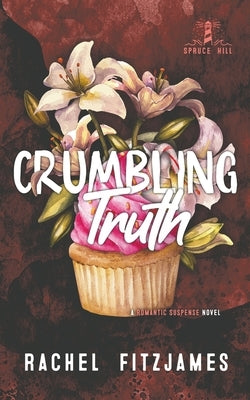 Crumbling Truth: A small town fake dating romantic suspense novel by Fitzjames, Rachel