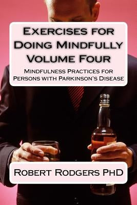 Exercises for Doing Mindfully: Mindfulness Practices for Persons with Parkinson's Disease by Rodgers Phd, Robert