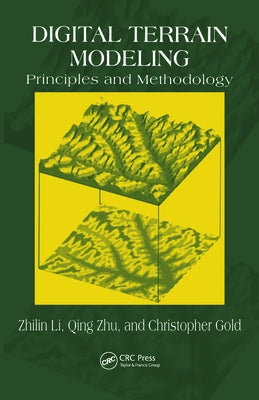 Digital Terrain Modeling: Principles and Methodology by Li, Zhilin