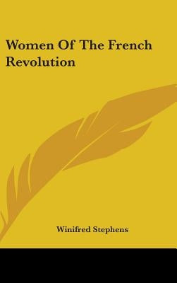 Women Of The French Revolution by Stephens, Winifred